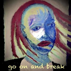 Go On and Break