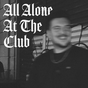 All Alone At The Club