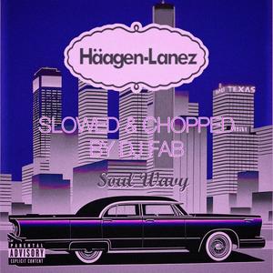 Häagen Lanez (Slowed & Chopped Version) [Explicit]