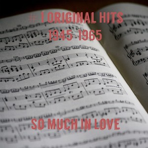 # 1 Original Hits 1945-1965 - So Much In Love