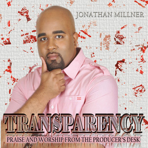 Transparency: Praise and Worship from the Producer's Desk