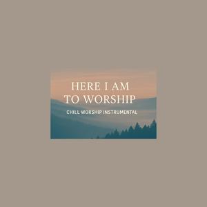Here I Am to Worship (Chill Worship Instrumental)