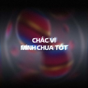 Chắc Vì Mình Chưa Tốt (Tran Tu Remix)