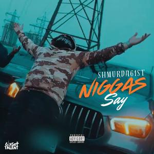 Nigga's Say (feat. Shmurda61st) (Explicit)