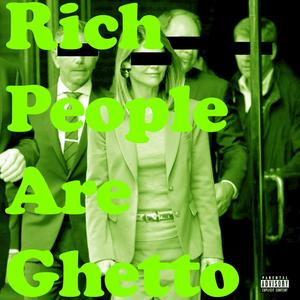 Rich People Are Ghetto (Explicit)