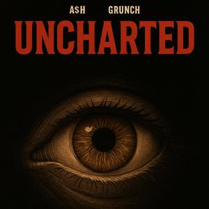UNCHARTED (feat. Grunch) (Explicit)