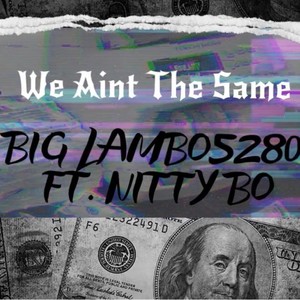 We Aint The Same (feat. Nitty Bo) [Explicit]