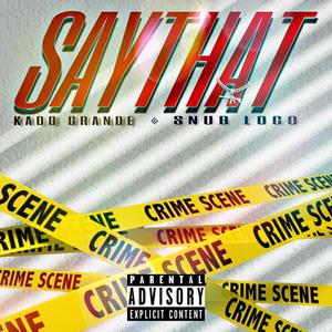Say that (feat. Snub Loco) (Explicit)