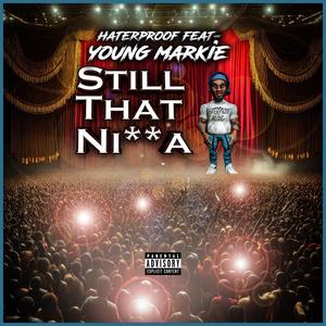 Still That Ni a (feat. Young Markie) (Explicit)