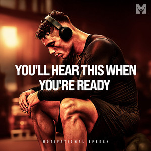 You'll Hear This When You're Ready (Motivational Speech)