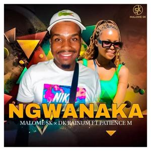 Ngwanaka (feat. Dk Rainum & Patience M )