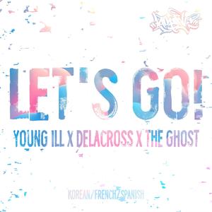LET'S GO! (feat. Young ill, DELACROSS & The Ghost) (Explicit)
