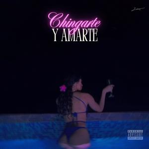 Chingarte y Amarte (Explicit)