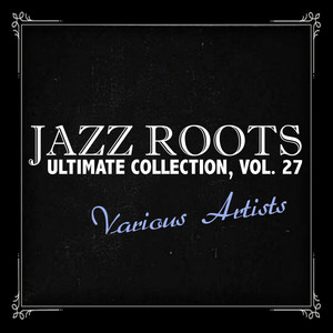 Jazz Roots Ultimate Collection, Vol. 27