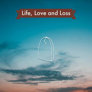 Life, Love and Loss