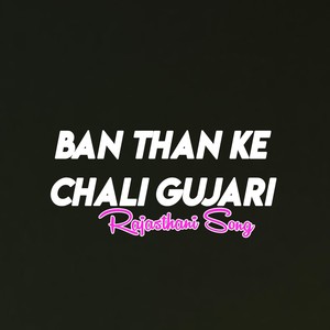 Ban Than Ke Chali Gujari