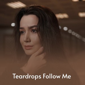 Teardrops Follow Me