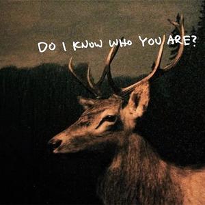 do i know who you are?