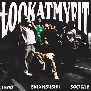 Look at my fit (feat. EmanSushii & Socials) (Explicit)