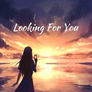 Looking for you