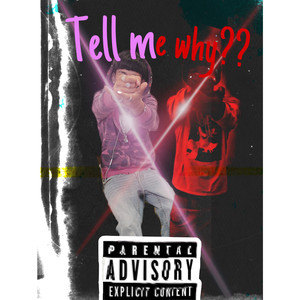 Tell Me Why?? (Explicit)