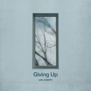 Giving Up (with JOSEPH)