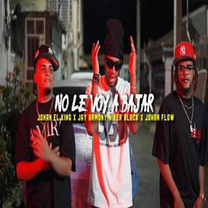 No le voy bajar remix (feat. Niker black, Jey Armony & Johan Flow)