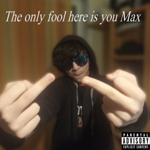 The only fool here is you Max (Explicit)