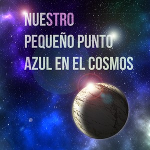 Nuestro Pequeño Punto Azul en el Cosmos