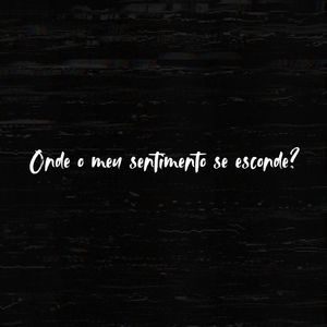 Onde o meu sentimento se esconde? (Explicit)