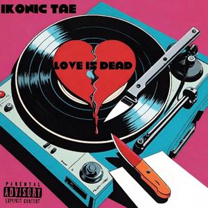 Love Is Dead (Explicit)