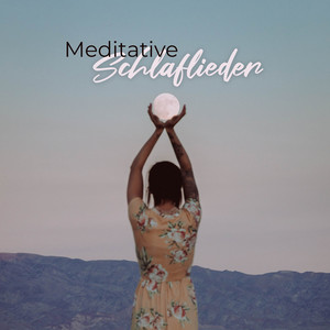 Meditative Schlaflieder: Musik zum Schlafen, Entspannen, Meditieren