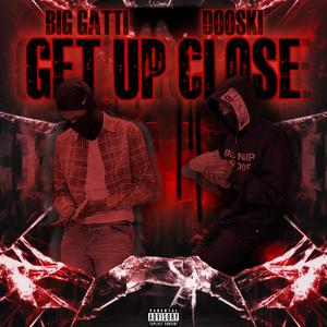 GET UP CLOSE (feat. Dooski) (Explicit)