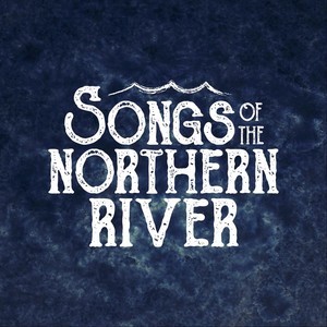 Songs of the Northern River 2019 Cast Recording