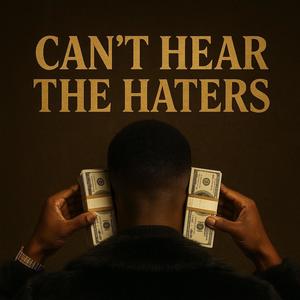 Can't Hear The Haters (Explicit)