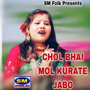 CHOL BHAI MOL KURATE JABO