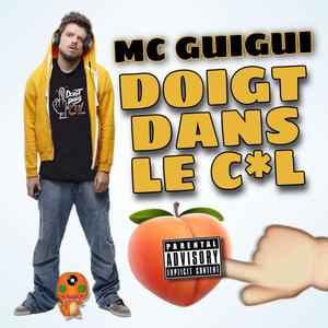 DOIGT DANS L'CUL (feat. MC GUILLAUME, MC GUIGUI & Bébèr) (Explicit)