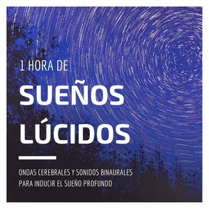 1 Hora de Sueños Lúcidos: Ondas Cerebrales y Sonidos Binaurales para Inducir el Sueño Profundo