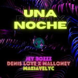 Una Noche Remix (feat. Makiavelyc, Malloney & Denis Love)