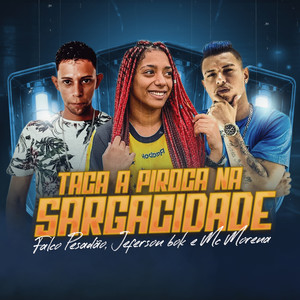 Taca a Piroca na Sargacidade(feat. Jeferson Bok & Mc Morena) (Explicit)