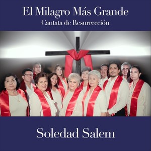 El Milagro Más Grande - Cantata de Resurrección