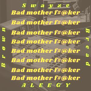 Bad Mother ****er(feat. ALEEGY & Swayze) (Explicit)