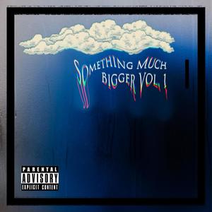 Something Much Bigger, Vol. 1 (Explicit)