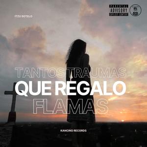 Tantos Traumas Que Regalo Flamas (feat. Kancino Records) (Explicit)