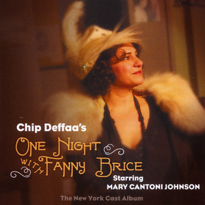 Chip Deffaa's One Night with Fanny Brice, Starring Mary Cantoni Johnson (The New York Cast Album)