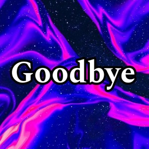 Goodbye