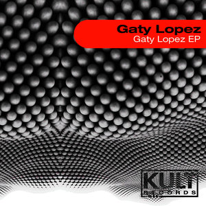 Kult Records Presents: Gaty Lopez Ep