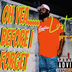 Oh Yea... Before I Forget (Lost Files Pt. 2) [Explicit]