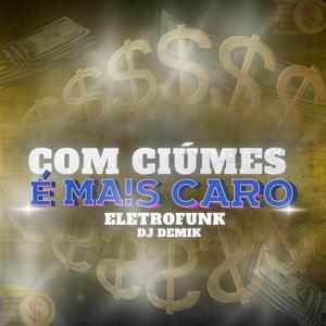 Com Ciúmes é mais caro (Eletrofunk)