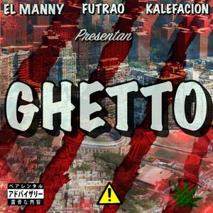 Ghetto (feat. El Manny 21 & Kalefacion) [Radio Edit] [Explicit]